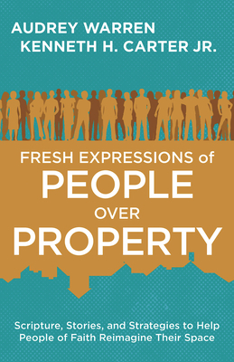 Fresh Expressions of People Over Property by Audrey Warren, Kenneth H. Carter