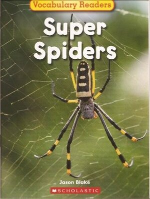 Super Spiders (Science Vocabulary Readers) by Jason Blake
