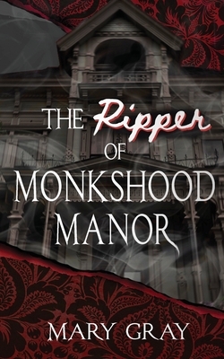 The Ripper of Monkshood Manor by Mary Gray