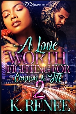 A Love Worth Fighting For: Cannon & Tiff 2 by K. Renee