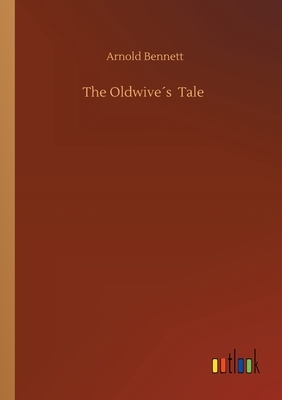 The Oldwive´s Tale by Arnold Bennett
