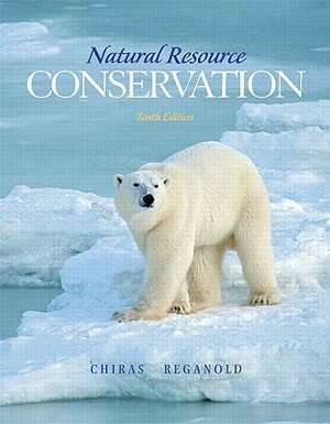 Natural Resource Conservation: Management for a Sustainable Future by John P. Reganold, Daniel D. Chiras