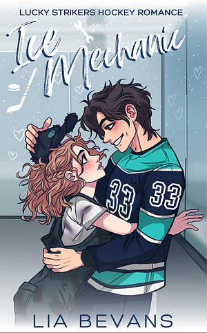 Ice Mechanic: A Small-Town Hockey Romance by Lia Bevans