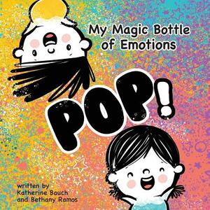 My Magic Bottle of Emotions: Pop! by Bethany Ramos, Katherine Bauch