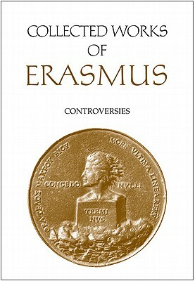 Collected Works of Erasmus: Controversies, Volume 82 by Desiderius Erasmus