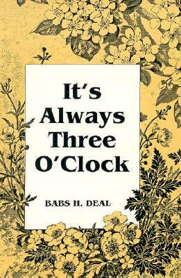 It's Always Three O'Clock by Babs H. Deal