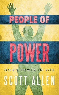 People of Power: God's Power in You by Scott Allen