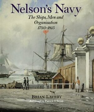Nelson's Navy: The Ships, Men, and Organization, 1793-1815 by Brian Lavery