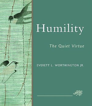Humility: The Quiet Virtue by Everett L. Worthington Jr.