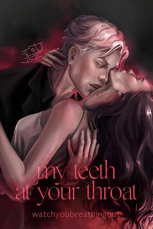 My teeth at your throat by watchyoubreathingout