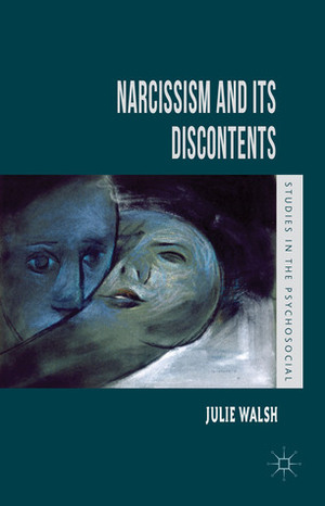 Narcissism and Its Discontents by Julie Walsh