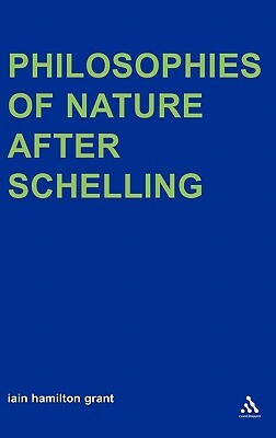 Philosophies of Nature After Schelling by Iain Hamilton Grant