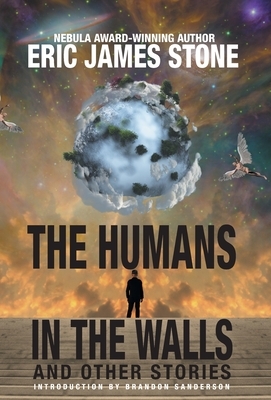 The Humans in the Walls: and Other Stories by Eric James Stone