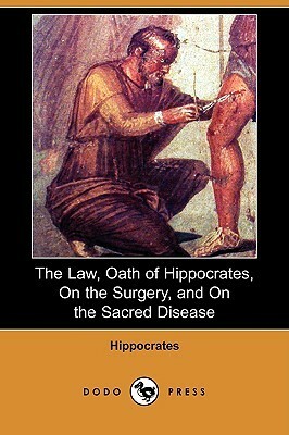 The Law/Oath of Hippocrates/On the Surgery/On the Sacred Disease by Hippocrates, Francis Adams