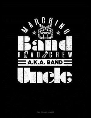 Marching Band Road Crew A.K.a Band Uncle: Two Column Ledger by 