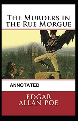 The Murders in the Rue Morgue Annotated by Edgar Allan Poe