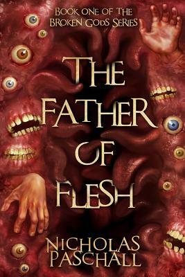 The Father Of Flesh by Nicholas Paschall