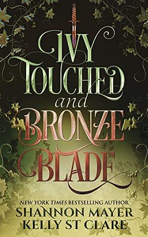 Ivy Touched and Bronze Blade by Shannon Mayer, Kelly St. Clare