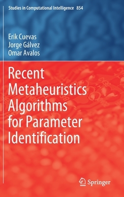 Recent Metaheuristics Algorithms for Parameter Identification by Erik Cuevas, Omar Avalos, Jorge Gálvez