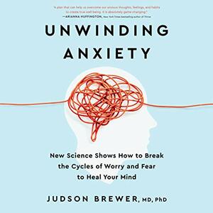 Unwinding Anxiety by Judson Brewer