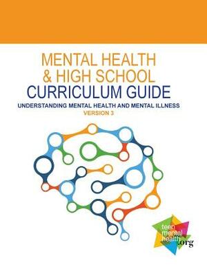 Mental Health and High School Curriculum Guide (Version 3): Understanding Mental Health and Mental Illness by Stan Kutcher