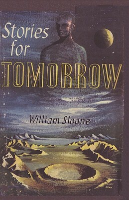 Stories for Tomorrow an Anthology of Modern Science Fiction by William Milligan Sloane