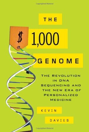 The $1,000 Genome: The Revolution in DNA Sequencing and the New Era of Personalized Medicine by Kevin Davies