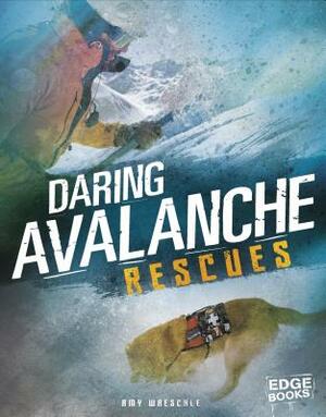 Daring Avalanche Rescues by Amy Waeschle