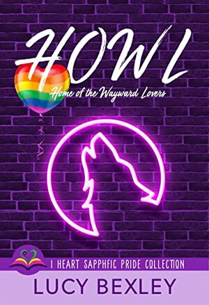 HOWL: Home of the Wayward Lovers by Lucy Bexley