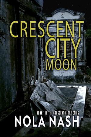 Crescent City Moon by Nola Nash, Nola Nash