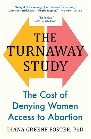 The Turnaway Study: The Cost of Denying Women Access to Abortion by Diana Greene Foster