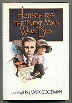 Hurrah for the Next Man Who Dies by Mark Goodman