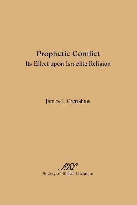 Prophetic Conflict: Its Effect Upon Israelite Religion by James L. Crenshaw