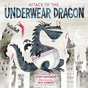 Attack of the Underwear Dragon by Scott Rothman, Pete Oswald