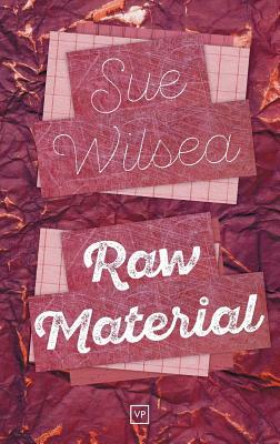 Raw Material by Sue Wilsea