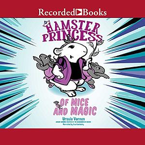 Hamster Princess: Of Mice and Magic by Ursula Vernon