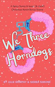 We Three Horndogs by Sierra Simone, Julie Murphy