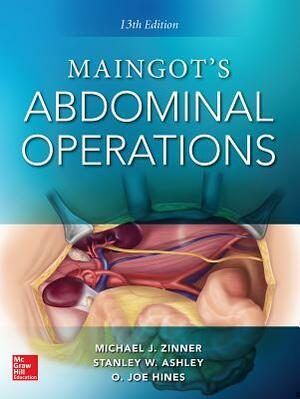 Maingot's Abdominal Operations. 13th Edition by O. Joe Hines, Michael J. Zinner, Stanley W. Ashley
