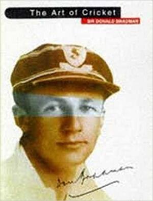 The Art Of Cricket by Don Bradman