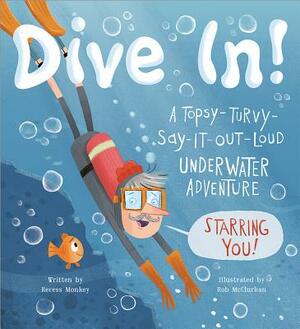 Dive In!: A Topsy-Turvy-Say-It-Out-Loud Underwater Adventure Starring You! by Recess Monkey