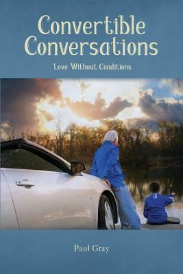 Convertible Conversations: Love Without Conditions by Paul Gray