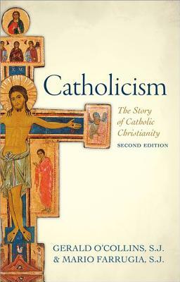 Catholicism: The Story of Catholic Christianity by Mario Farrugia S. J., Gerald O'Collins S. J.