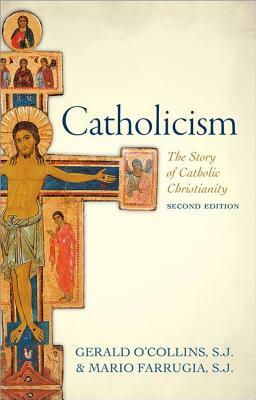 Catholicism: The Story of Catholic Christianity by Gerald O'Collins S. J., Mario Farrugia S. J.