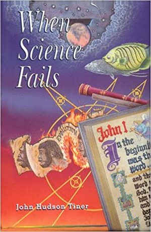 When Science Fails by John Hudson Tiner