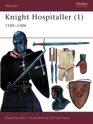 Knight Hospitaller (1): 1100–1306 by David Nicolle, Christa Hook