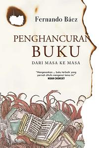 Penghancuran Buku dari Masa ke Masa by Fernando Báez