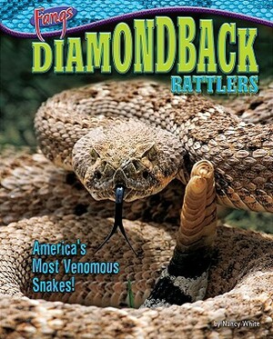 Diamondback Rattlers: America's Most Venomous Snakes! by Nancy White