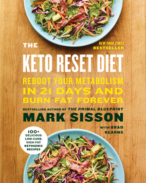 The Keto Reset Diet: Reboot Your Metabolism in 21 Days and Burn Fat Forever by Brad Kearns, Mark Sisson