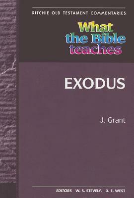 What the Bible Teaches - Exodus: Wtbt Vol 4 OT Exodus by John Grant