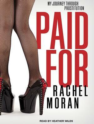 Paid for: My Journey Through Prostitution by Rachel Moran